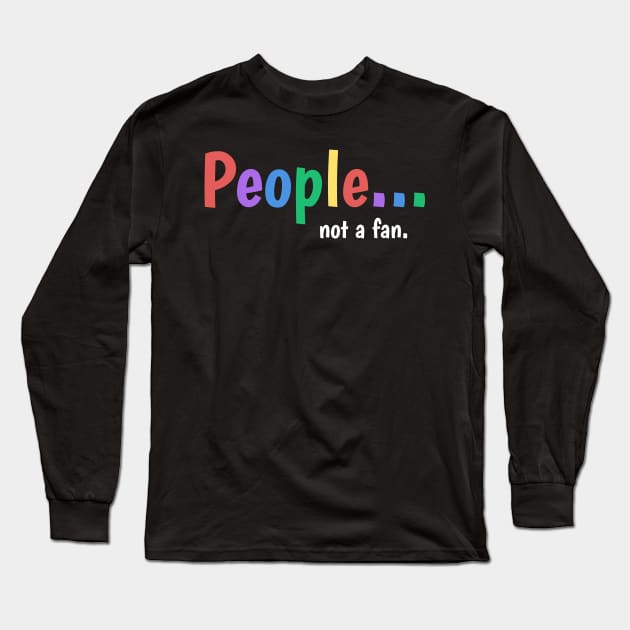 People not a fan Long Sleeve T-Shirt by Horisondesignz